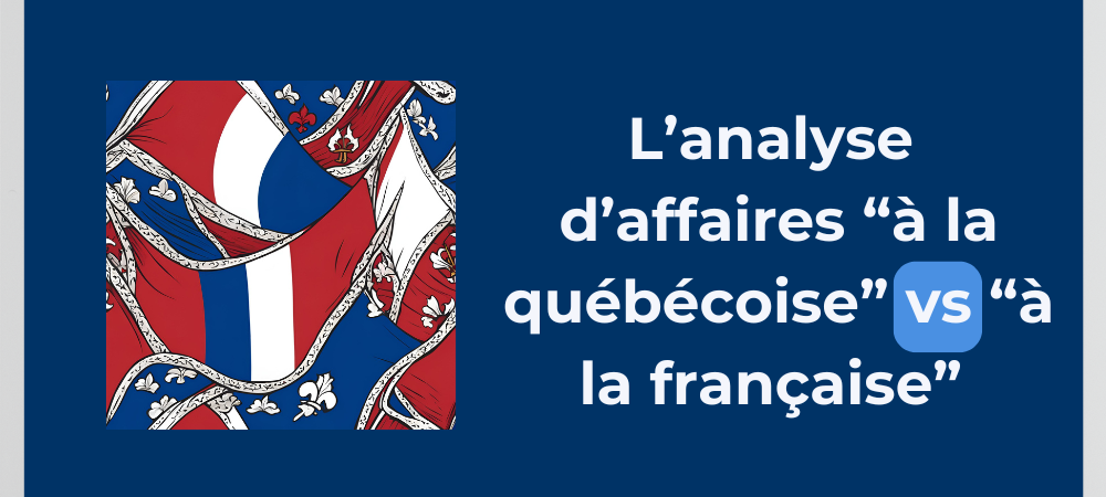 You are currently viewing L’analyse d’affaires « à la québécoise » vs « à la française »