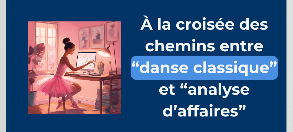 Read more about the article À la croisée des chemins entre « Danse Classique » et « Analyse d’affaires »