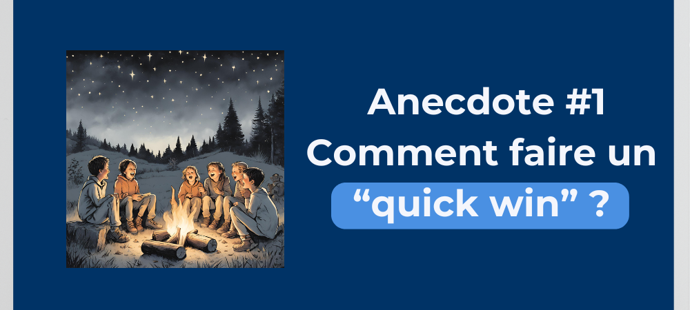 Read more about the article Anecdote # 1 : Comment faire un « quick win » ?