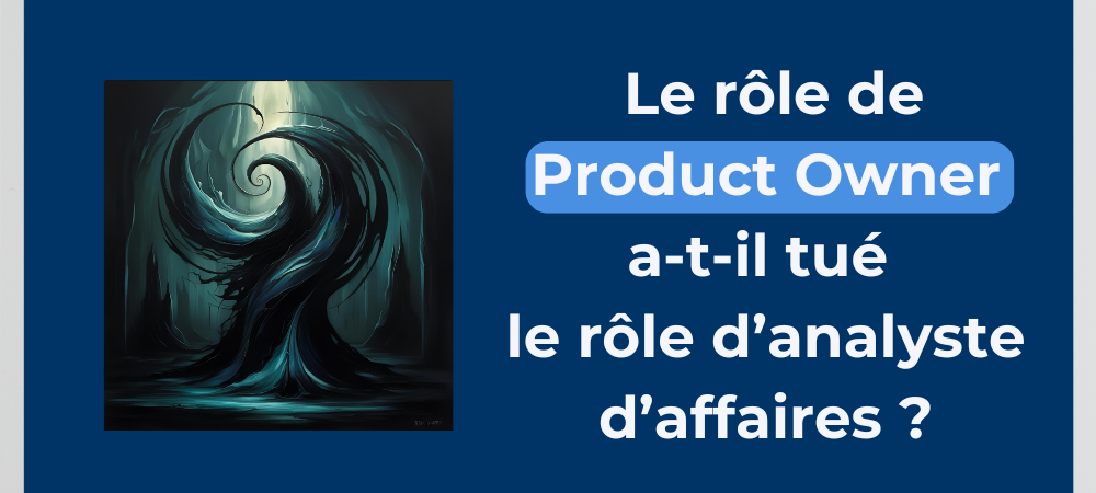 Read more about the article Le rôle de Product Owner a-t-il tué le rôle d’analyste d’affaires ?
