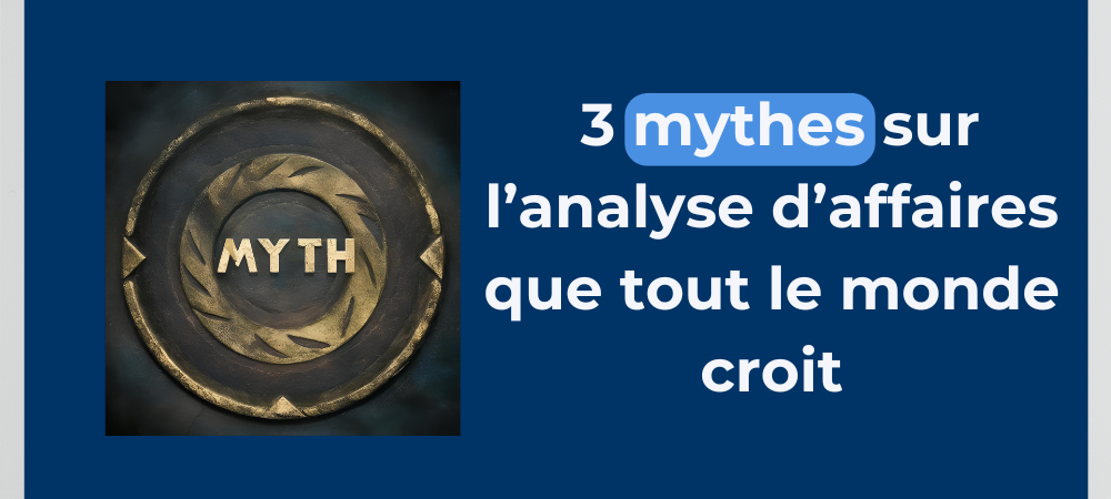 Read more about the article 3 mythes sur l’analyse d’affaires que tout le monde croit